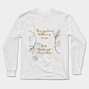 They may have broken my wings, but they forgot I have claws Long Sleeve T-Shirt